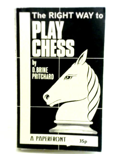 Right Way to Play Chess By D. Brine Pritchard, David Brine
