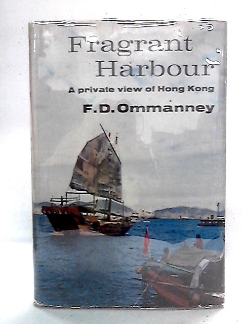 Fragrant Harbour: A Private View of Hong Kong By F.D. Ommanney