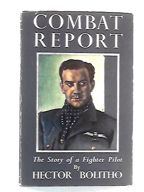 Combat Report: The Story of a Fighter Pilot By Hector Bolitho