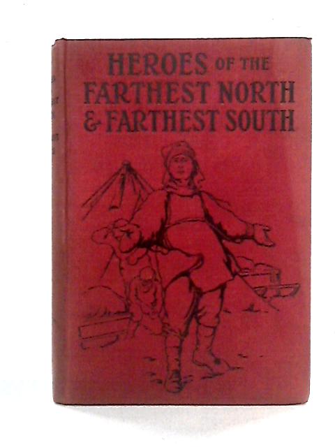Heroes of the Farthest North and Farthest South von J. Kennedy Maclean