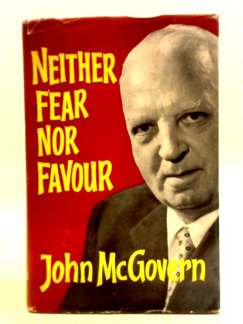 Neither Fear Nor Favour By John McGovern