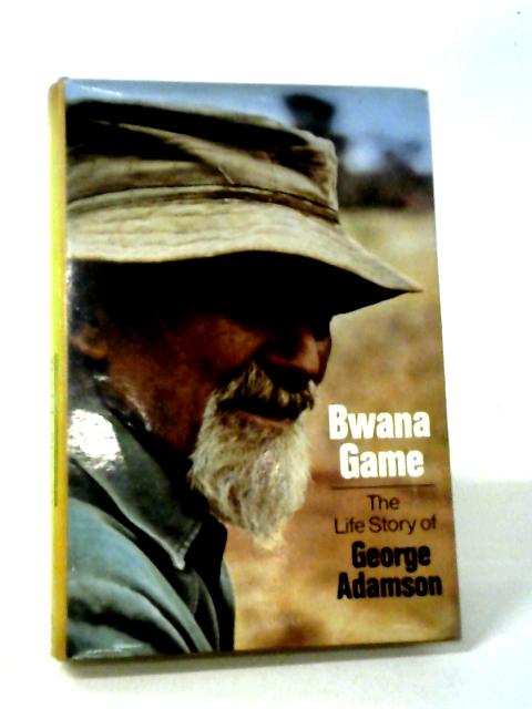 Bwana Game: The Life Story of George Adamson par George Adamson