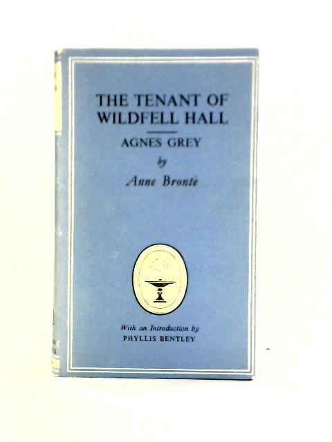 The Tenant Of Wildfell Hall, And Agnes Grey: With An Introd. By Phyllis Bentley By Anne Bronte
