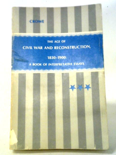 Age of Civil War and Reconstruction, 1830-1900 By Charle Crowe