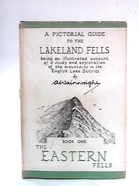 A Pictorial Guide to the Lakeland Fells - Book One: The Eastern Fells By A. Wainwright