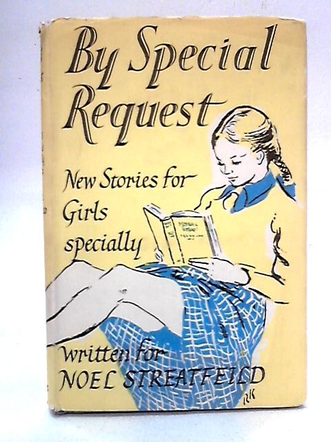 By Special Request: New Stories For Girls Specially Written For Noel Streatfeild von Various