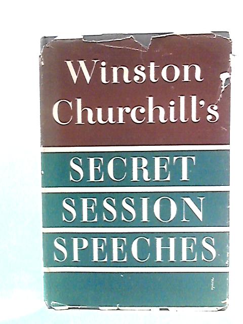 Winston Churchill's Secret Session Speeches By Winston S. Churchill