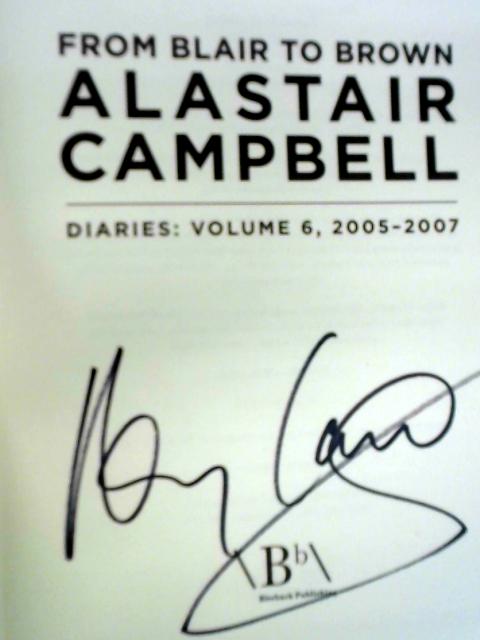 Alastair Campbell Diaries: Volume 6: From Blair to Brown, 2005-2007 By Alastair Campbell