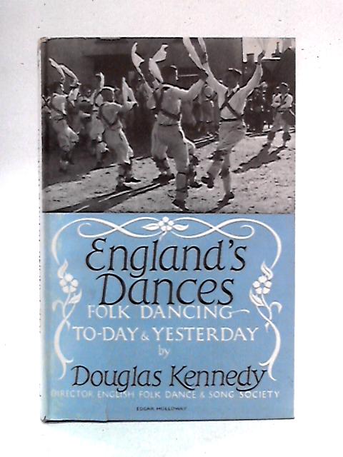 England's Dances: Folk-Dancing By Douglas Kennedy