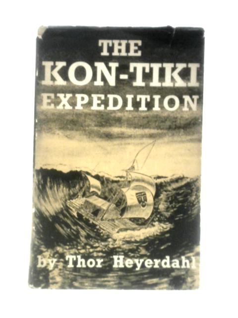 The Kon-Tiki Expedition: by Raft Across the South Seas von Thor Heyerdahl