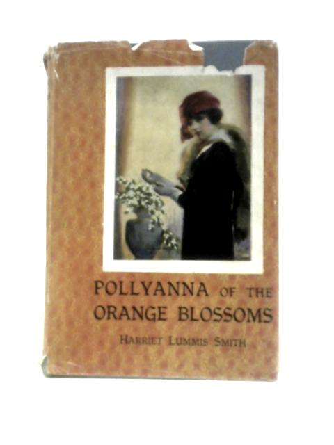 Pollyanna of the Orange Blossoms By Harriet Lummis Smith