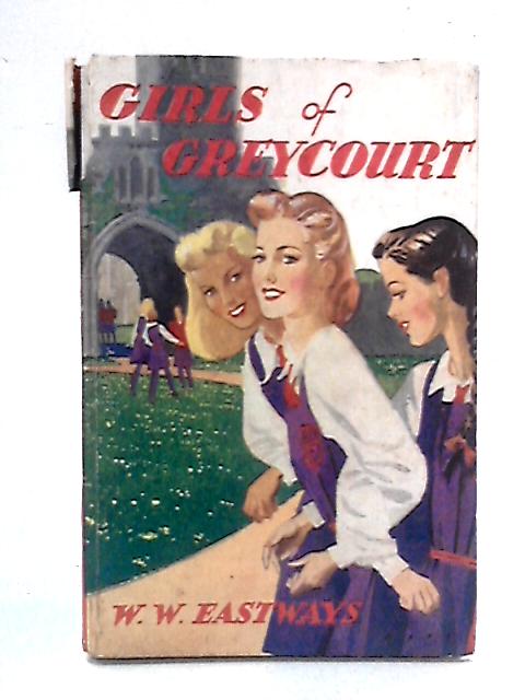 Girls of Greycourt (Challenge Series for Boys and Girls) By W.W. Eastways