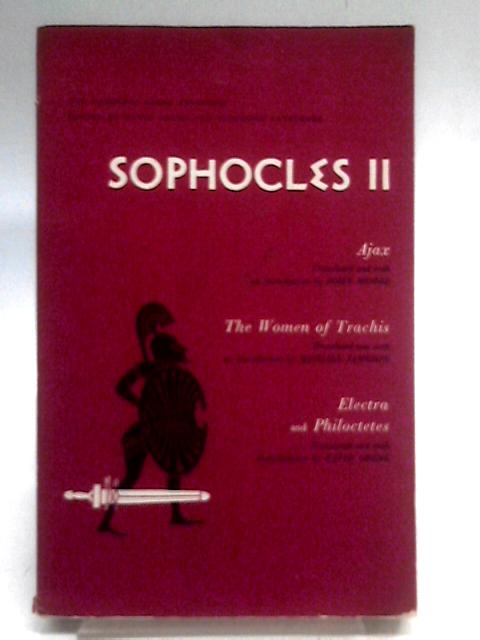 Sophocles II: Ajax, The Women of Trachis, Electra, Philoctetes By Sophocles