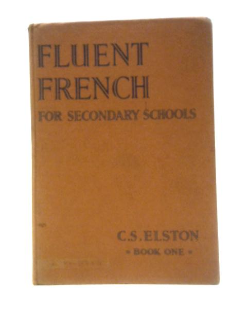Fluent French For Secondary Schools Book One von C. S. Elston