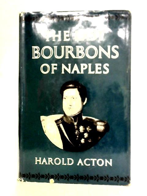 The Last Bourbons of Naples (1825-1861) By Harold Acton