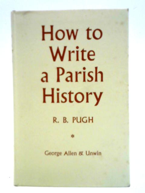 How To Write A Parish History par R. B. Pugh