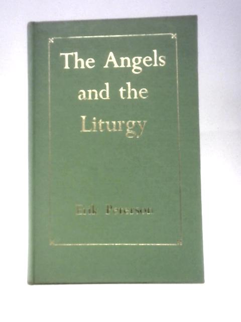 The Angels And The Liturgy: The Status And Significance Of The Holy Angels In Worship By Erik Peterson