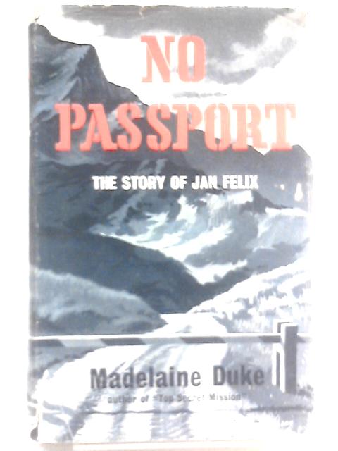 No Passport - the Story of Jan Felix By Madelaine Duke