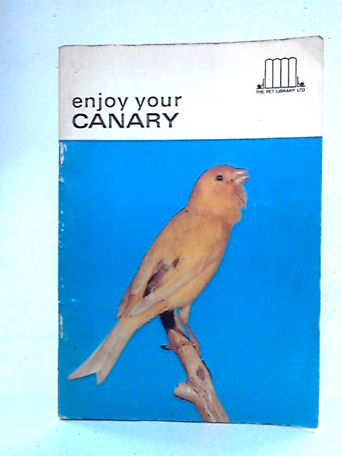 Enjoy Your Canary By Earl Schneider Ed.