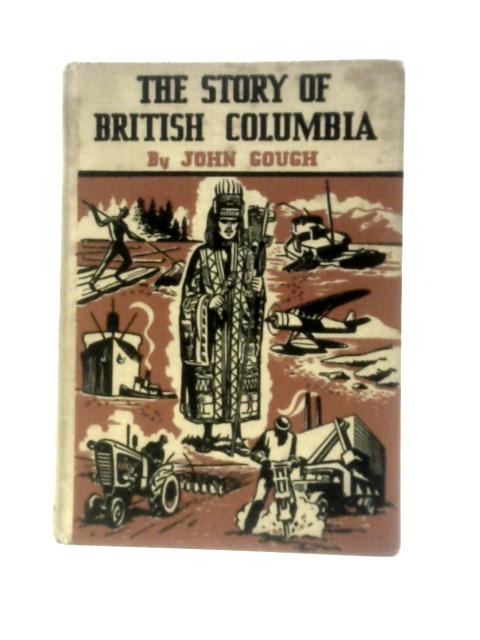 The Story of British Columbia By John Gough