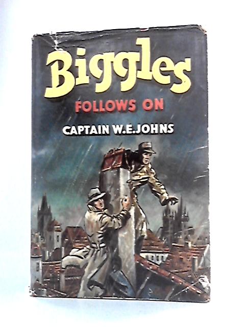 Biggles Follows On von Captain W.E. Johns