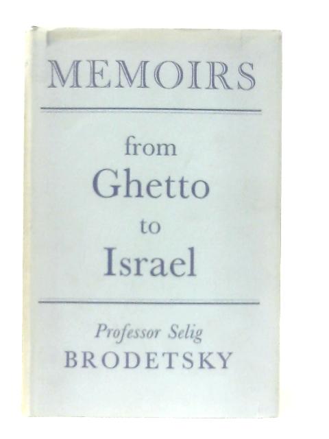 Memoirs: From Ghetto to Israel von Professor Selig Brodetsky