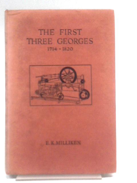 The First Three Georges (1814-1820) By E.K. Milliken