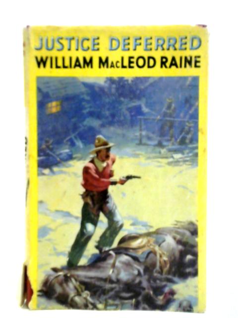 Justice Deferred von William Macleod Raine