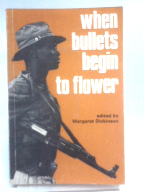 When Bullets Begin to Flower By MargaretDickinson
