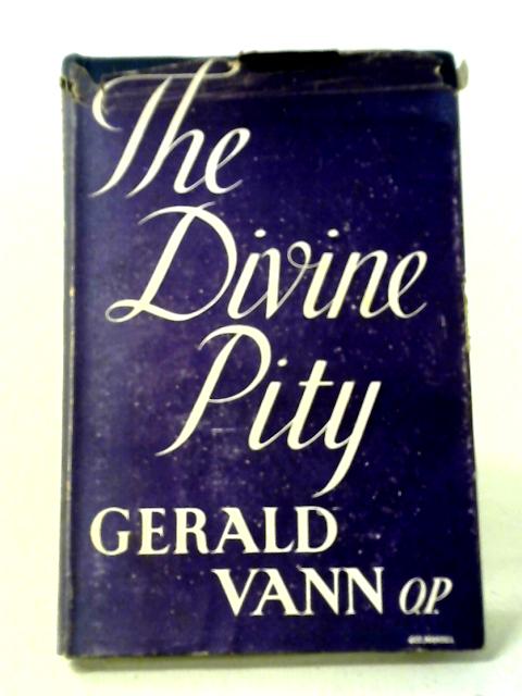 The Divine Pity: A Study In The Social Implications Of The Beatitudes von Gerald Vann