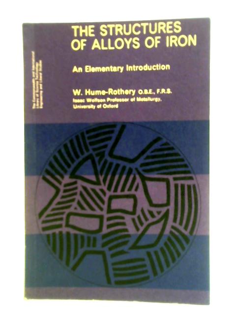 The Structures of Alloys of Iron: An Elementary Introduction von W. Hume-Rothery