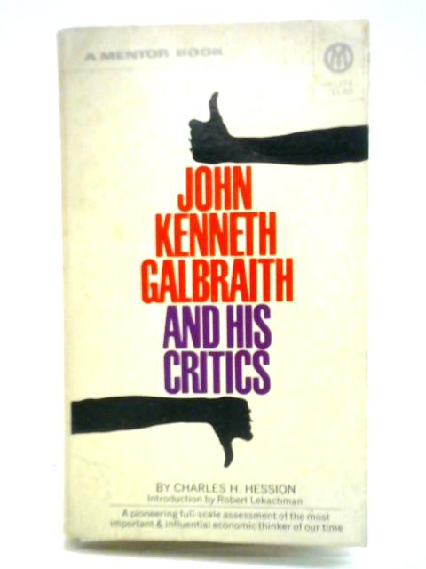 John Kenneth Galbraith & his Critics By Charles H. Hession