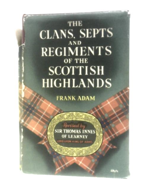 The Clans, Septs, and Regiments of the Scottish Highlands von Frank Adam