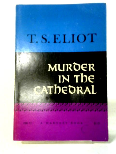 Murder In The Cathedral (A Harvest Book) By T. S. Eliot