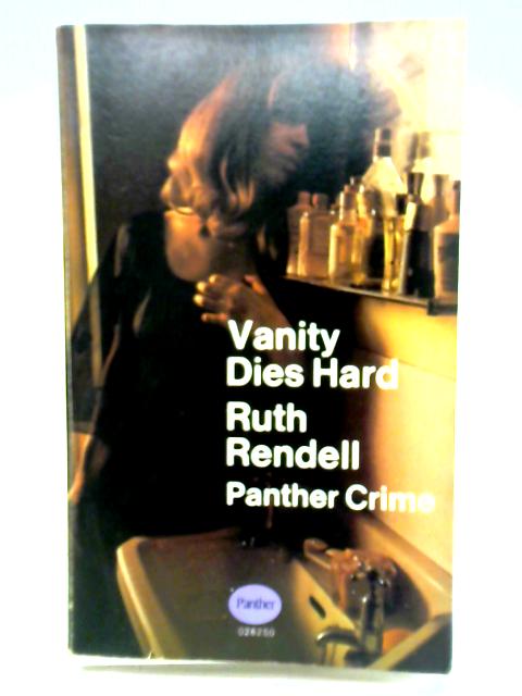 Vanity Dies Hard By Ruth Rendell