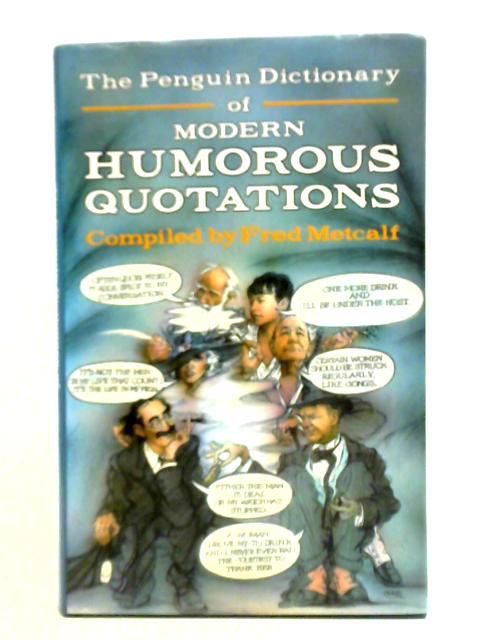 The Penguin Dictionary of Modern Humorous Quotations By Fred Metcalf