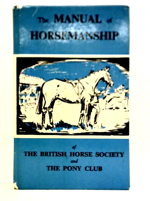 The Manual of Horsemanship of the British Horse Society and the Pony Club By Various