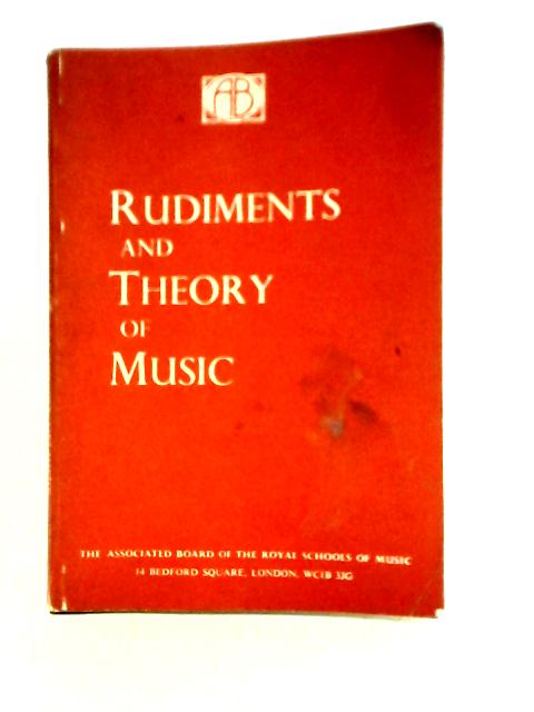 Rudiments and Theory of Music: Based On The Syllabus Of The Theory Examinations Of The Royal Schools Of Music By Unstated