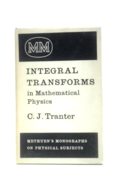 Integral Transforms in Mathematical Physics By Clement John Tranter