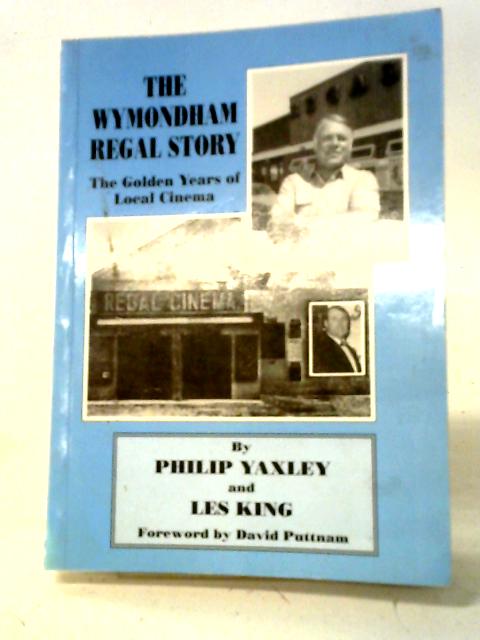 The Wymondham Regal Story By Philip Yaxley and Les King