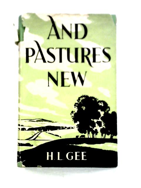 And Pastures New: Relating How A Traveller Who Intended Doing One Thing And Did Another von H. L. Gee