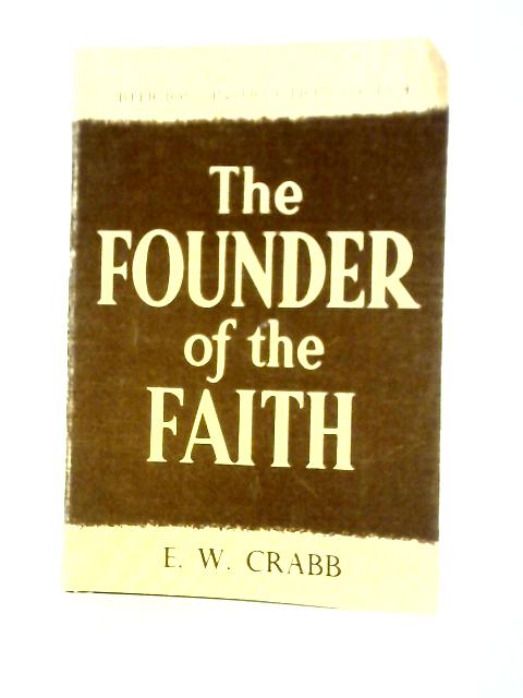 The Founder of the Faith By E. W. Crabb