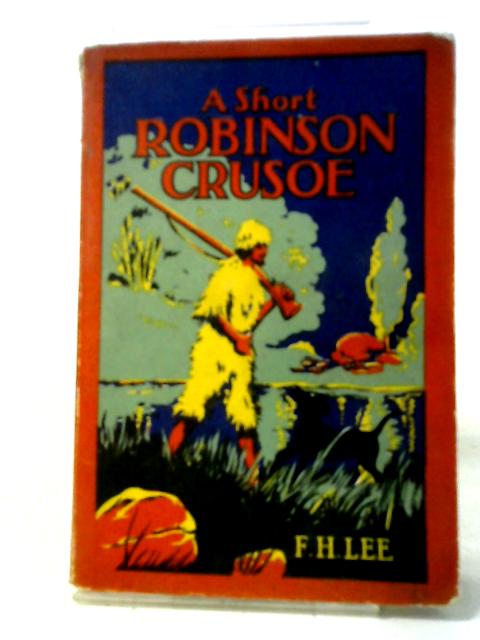 A Short Robinson Crusoe By F. H. Lee