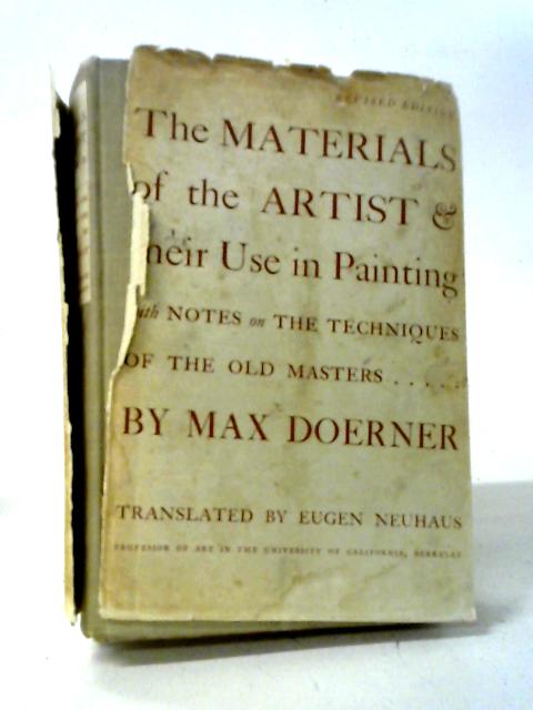 The Materials Of The Artist And Their Use In Painting, With Notes On The Techniques Of The Old Masters By Max Doerner