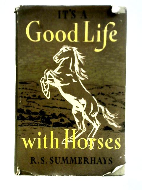 It's A Good Life With Horses By R. S. Summerhays