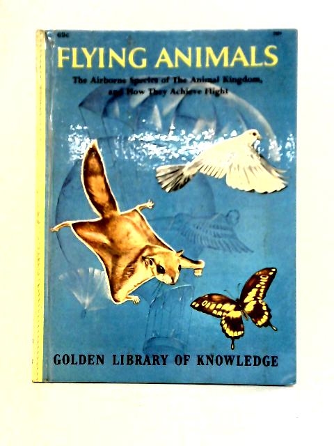 Flying Animals the Airborne Species of the Animal Kingdom & How They Achieve Flight par George S. Fichter