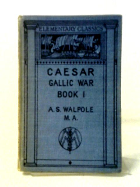 Gai Iuli Caesaris Bello Gallico Commentariorum I von Rev. Arthur S. Walpole