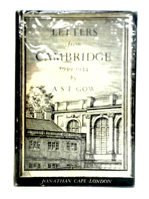 Letters From Cambridge 1939-1944. von A. S. F. Gow