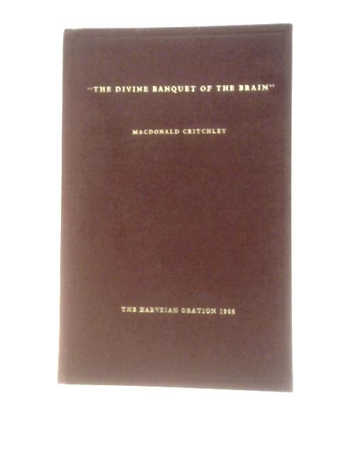 Divine Banquet of the Brain- The Harveian Oration 1966 By Macdonald Critchley