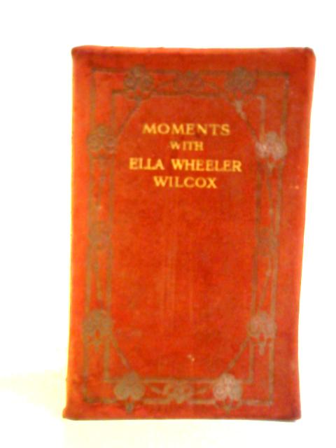 Moments with Ella Wheeler Wilcox By Ella Wheeler Wilcox